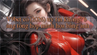 V9bet có (2026) uy tín không bảng tổng hợp minh họa bằng ảnh