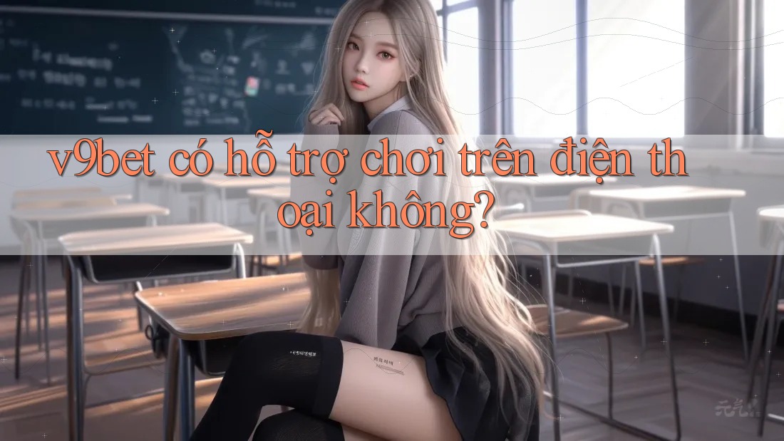 V9bet có hỗ trợ chơi trên điện thoại không? V9bet có hỗ trợ chơi trên điện thoại không?