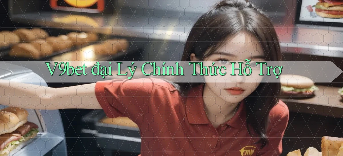 v9bet  đại lý chính thức hỗ trợ