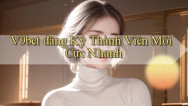 v9bet  đăng ký thành viên mới cực nhanh