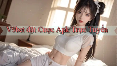 v9bet  đặt cược apk trực tuyến