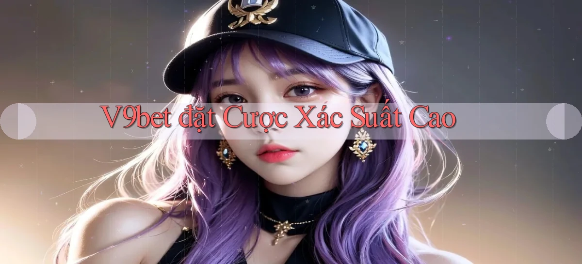 v9bet  đặt cược xác suất cao
