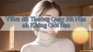 v9bet  đổi thưởng quay hũ nhanh không giới hạn