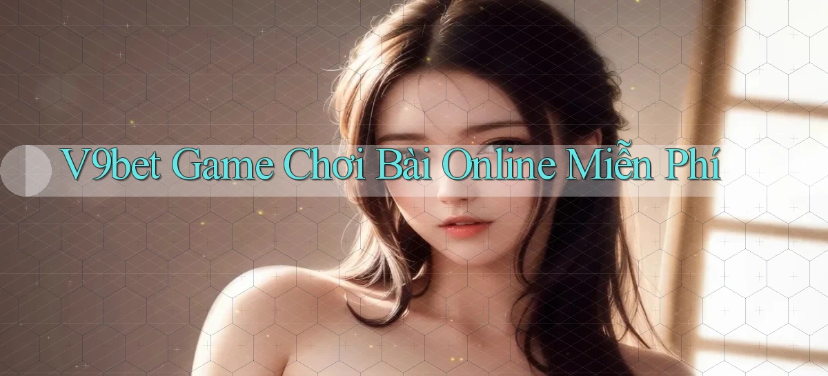 v9bet  game chơi bài online miễn phí