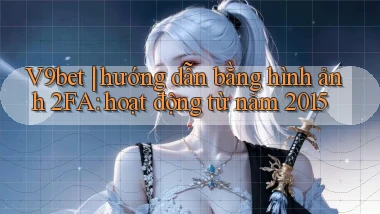 V9bet hướng dẫn bằng hình ảnh 2FA hoạt động từ năm 2015