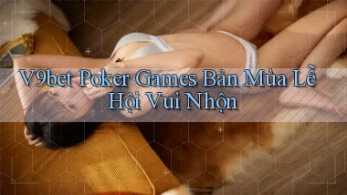 v9bet  poker games bản mùa lễ hội vui nhộn