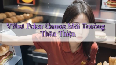 v9bet  poker games môi trường thân thiện
