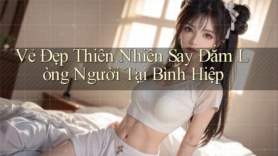 Vẻ Đẹp Thiên Nhiên Say Đắm Lòng Người Tại Bình Hiệp