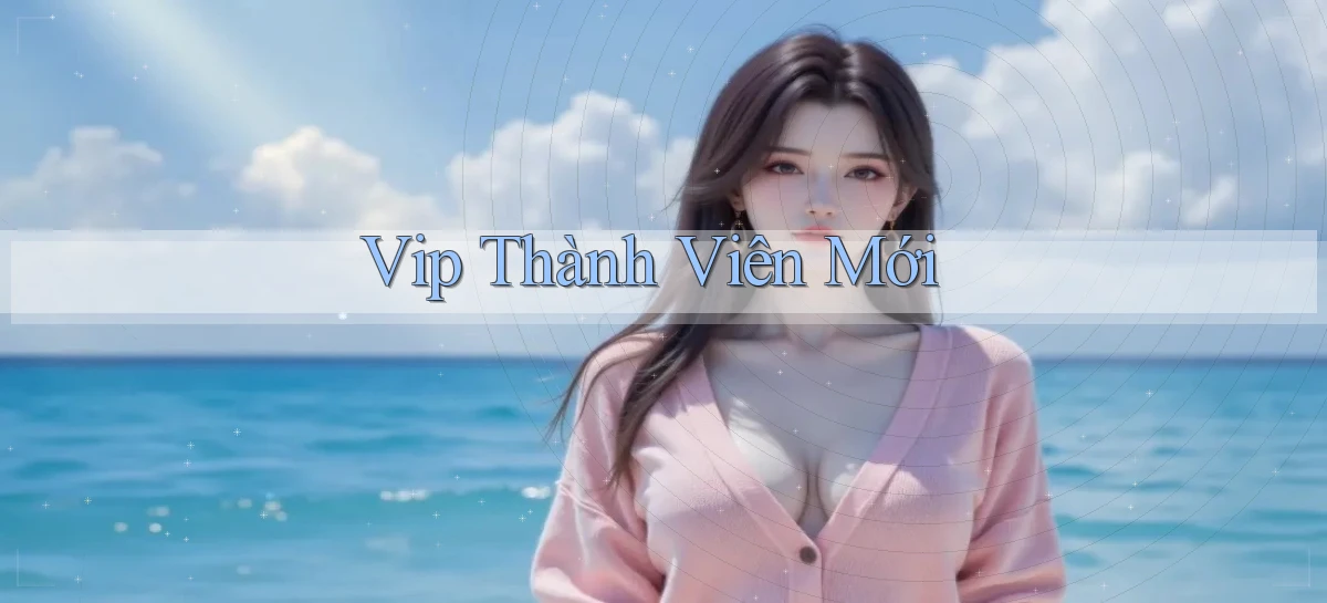 vip Thành viên mới
