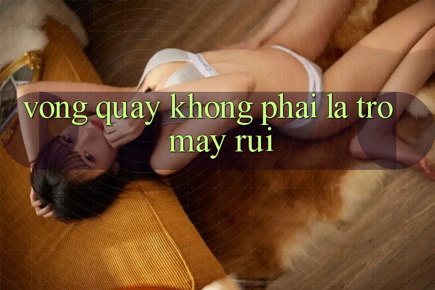 “Vòng Quay” Không Phải Là Trò May Rủi